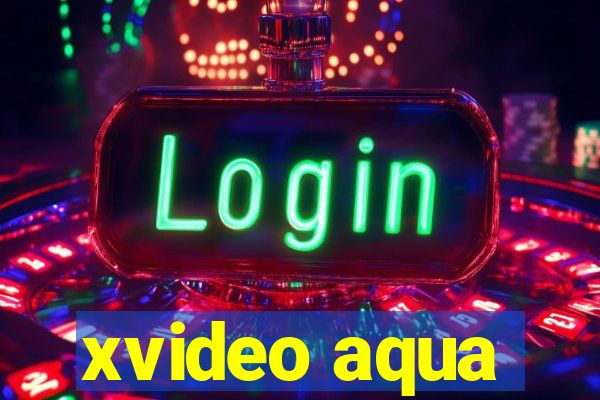 xvideo aqua